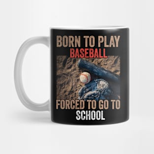 Born To Play Baseball Forced To Go To School Mug